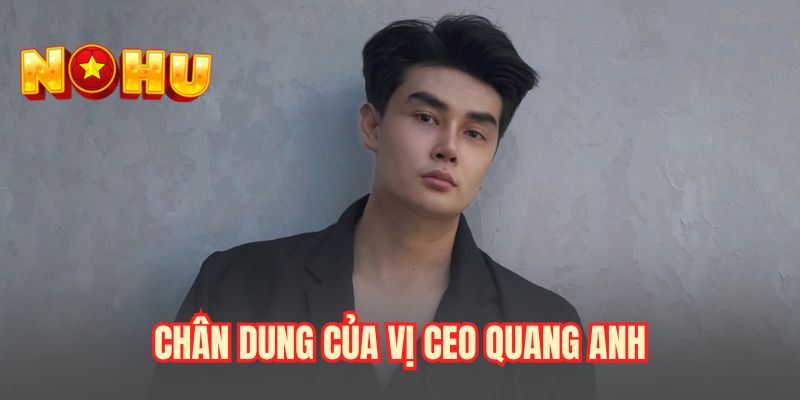 Chân dung của vị CEO Quang Anh