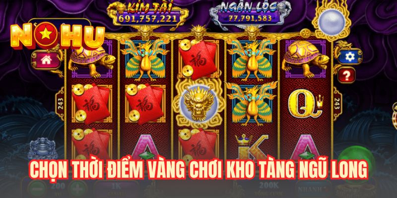 Chọn thời điểm vàng chơi Kho tàng Ngũ Long