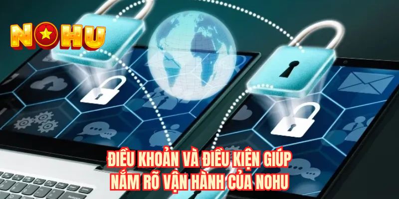 Điều khoản và điều kiện giúp nắm rõ vận hành của NOHU