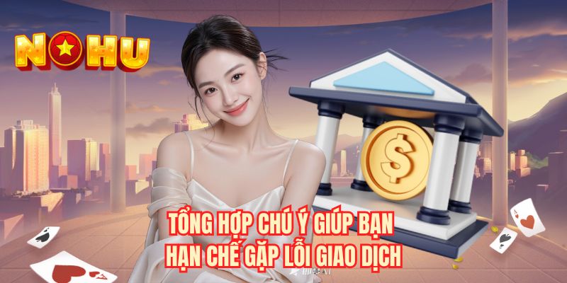 Tổng hợp chú ý giúp bạn hạn chế gặp lỗi giao dịch